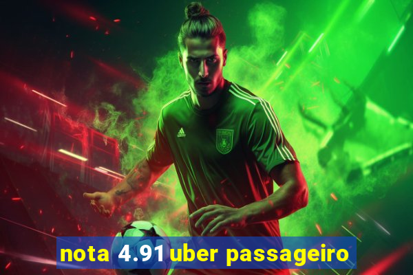 nota 4.91 uber passageiro